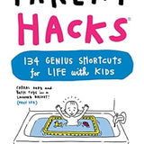 Parent Hacks: 134 Genius Shortcuts for Life with Kids