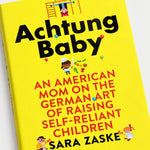 Achtung Baby: An American Mom on the German Art of Raising Self-Reliant Children — detail