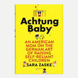 Achtung Baby: An American Mom on the German Art of Raising Self-Reliant Children — front view