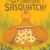 Get Dressed Sasquatch
