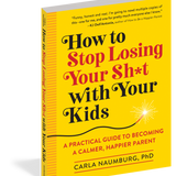 How to Stop Losing Your Sh*t with Your Kids
